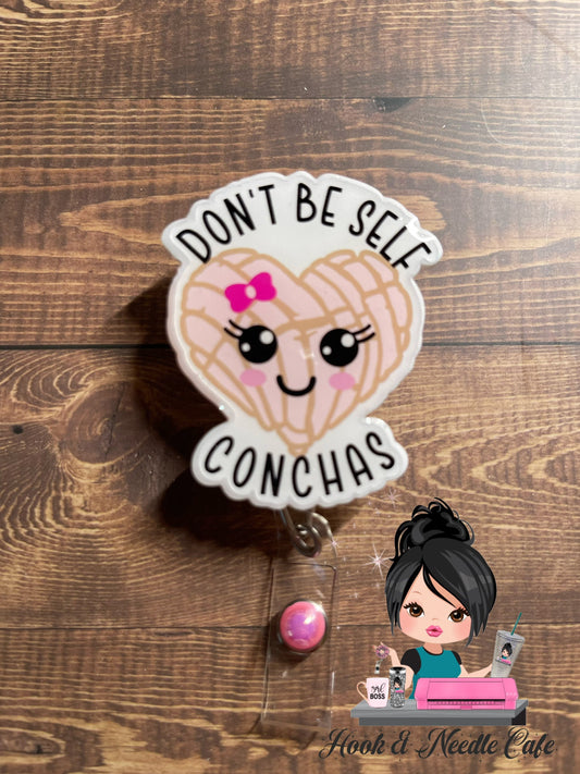 Don’t be self conchas - Mexican sweet bread - badge holder - Concha Badge Holder - Latina - Hispanic- ID badge - Nurse - RN - Name Badge -